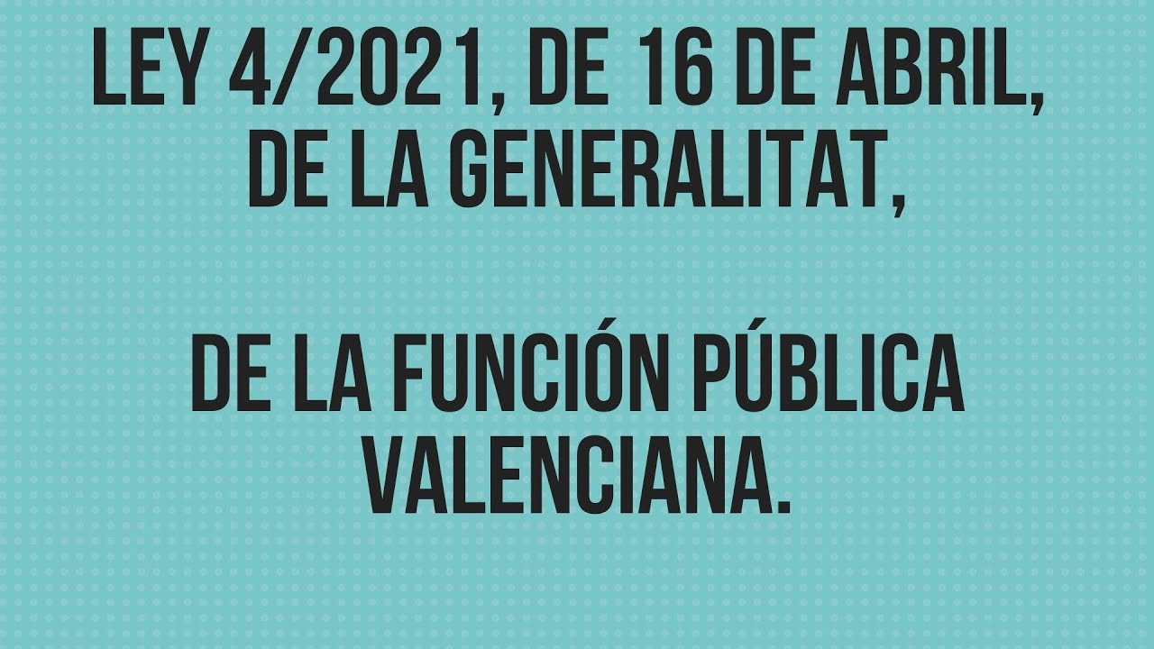 Ley 4/2021, de 16 de abril, de la Generalitat, de la Función Pública Valenciana